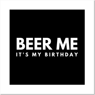 Beer Me It's My Birthday Posters and Art